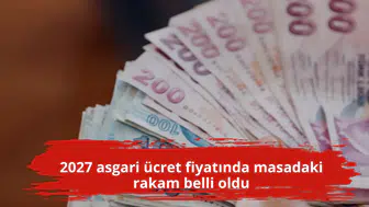 2027 asgari ücret fiyatında masadaki rakam belli oldu