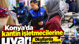 Konya’da kantin işletmecilerine uyarı! Okullarda denetimler sıklaştı