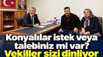 Konyalılar istek veya talebiniz mi var? Vekiller sizi dinliyor