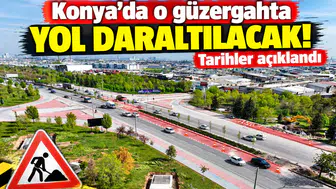 Konya’da o güzergahta yol daraltılacak! Tarihler açıklandı