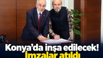 Konya’da inşa edilecek! İmzalar atıldı