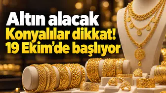 Altın alacak Konyalılar dikkat! 19 Ekim’de başlıyor