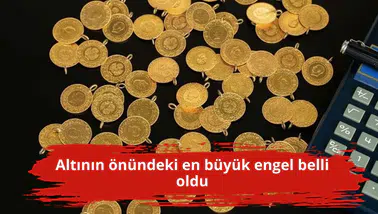 Altının önündeki en büyük engel belli oldu