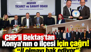 CHP’li Bektaş’tan Konya'nın o ilçesi için çağrı! “İl olmayı hak ediyor”