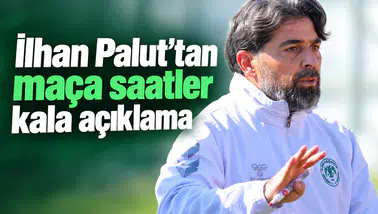 Konyaspor'da İlhan Palut'tan maça saatler kala açıklama