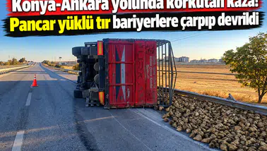 Konya-Ankara yolunda korkutan kaza! Pancar yüklü tır bariyerlere çarpıp devrildi