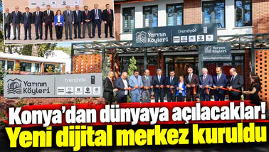 Konya’dan dünyaya açılacaklar! Yeni dijital merkez kuruldu