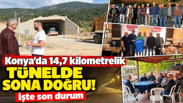 Konya’da 14,7 kilometrelik tünelde sona doğru! İşte son durum