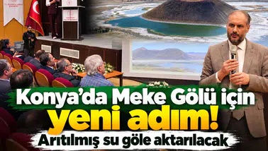 Konya’da Meke Gölü için yeni adım! Arıtılmış su göle aktarılacak