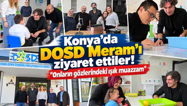 Konya’da DOSD Meram’ı ziyaret ettiler! “Onların gözlerindeki ışık muazzam”