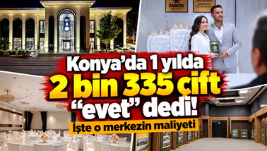 Konya’da 1 yılda 2 bin 335 çift “evet” dedi! İşte o merkezin maliyeti