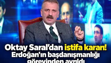 Oktay Saral’dan istifa kararı! Erdoğan’ın başdanışmanlığı görevinden ayrıldı