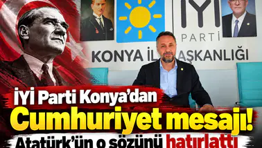 İYİ Parti Konya'dan Cumhuriyet mesajı! Atatürk’ün o sözünü hatırlattı