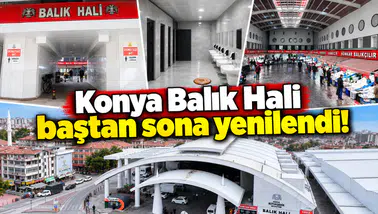 Konya Balık Hali baştan sona yenilendi! Bakın neler değişti