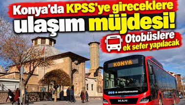 Konya’da KPSS’ye gireceklere ulaşım müjdesi! Otobüslere ek sefer yapılacak