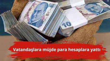 Vatandaşlara müjde para hesaplara yattı