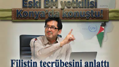 Eski BM yetkilisi Konya’da konuştu! Filistin tecrübesini anlattı