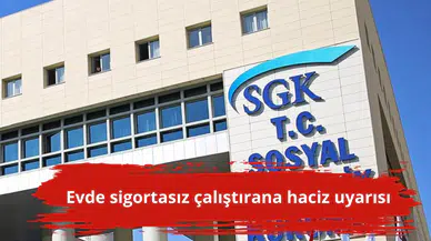 Evde sigortasız çalıştırana haciz uyarısı