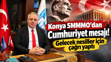 Konya SMMMO'dan Cumhuriyet mesajı! Gelecek nesiller için çağrı yaptı
