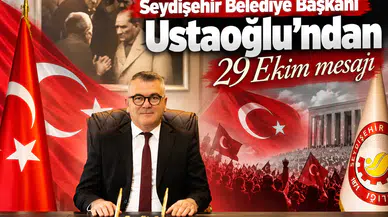 Seydişehir Belediye Başkanı Ustaoğlu’ndan 29 Ekim mesajı