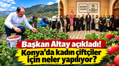 Başkan Altay açıkladı! Konya’da kadın çiftçiler için neler yapılıyor?