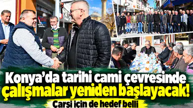 Konya’da tarihi cami çevresinde çalışmalar yeniden başlayacak! Çarşı için de hedef belli