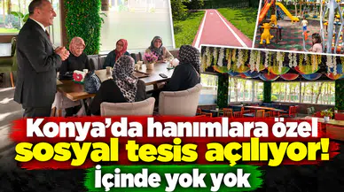 Konya’da hanımlara özel sosyal tesis açılıyor! İçinde yok yok