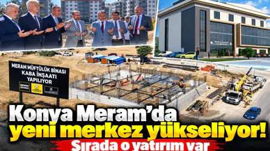 Konya Meram’da yeni merkez yükseliyor! Sırada o yatırım var