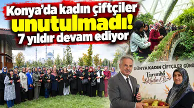 Konya’da kadın çiftçiler unutulmadı! 7 yıldır devam ediyor