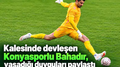 Kalesinde devleşen Konyasporlu Bahadır, yaşadığı duyguları paylaştı