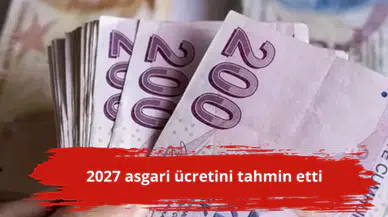 2027 asgari ücretini tahmin etti