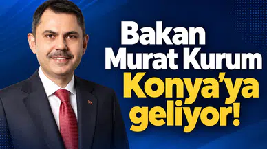 Bakan Murat Kurum Konya’ya geliyor!