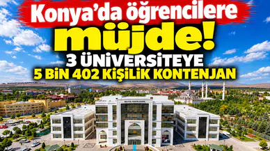 Konya’da öğrencilere müjde! 3 üniversiteye 5 bin 402 kişilik kontenjan
