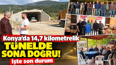 Konya’da 14,7 kilometrelik tünelde sona doğru! İşte son durum