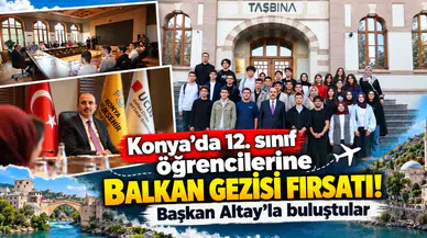 Konya’da 12. sınıf öğrencilerine Balkan gezisi fırsatı! Başkan Altay’la buluştular