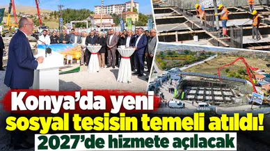 Konya’da yeni sosyal tesisin temeli atıldı! 2027’de hizmete açılacak