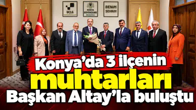 Konya’da 3 ilçenin muhtarları Başkan Altay’la buluştu