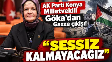 AK Parti Konya Milletvekili Göka’dan Gazze çıkışı! “Sessiz kalmayacağız"