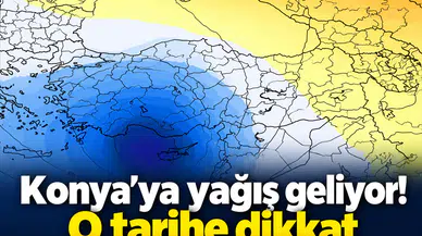 Konya’ya yağış geliyor! O tarihe dikkat