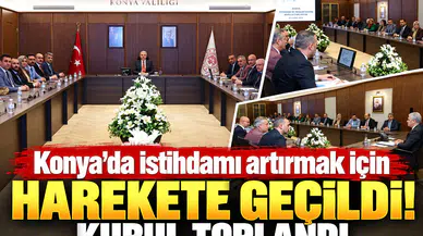 Konya’da istihdamı artırmak için harekete geçildi! Kurul toplandı