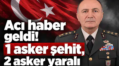 Acı haber geldi! 1 asker şehit, 2 asker yaralı