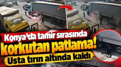 Konya’da tamir sırasında korkutan patlama! Usta tırın altında kaldı