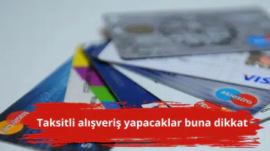 Taksitli alışveriş yapacaklar buna dikkat