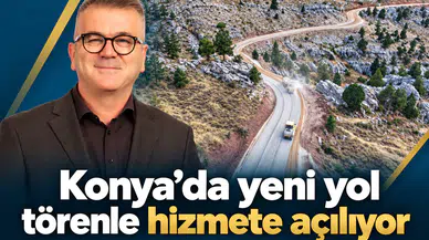 Konya’da yeni yol törenle hizmete açılıyor