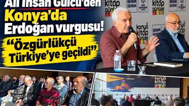 Ali İhsan Gülcü’den Konya’da Erdoğan vurgusu! “Özgürlükçü Türkiye’ye geçildi”