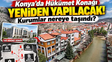 Konya’da Hükümet Konağı yeniden yapılacak! Kurumlar nereye taşındı?