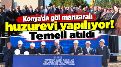 Konya’da göl manzaralı huzurevi yapılıyor! Temeli atıldı