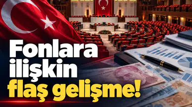 Fonlara ilişkin flaş gelişme!