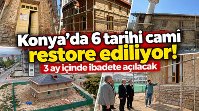 Konya’da 6 tarihi cami restore ediliyor! 3 ay içinde ibadete açılacak