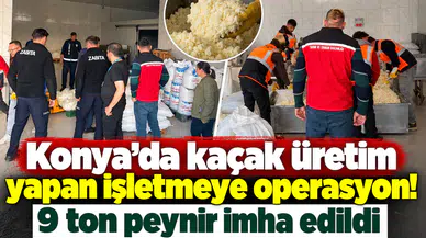 Konya’da kaçak üretim yapan işletmeye operasyon! 9 ton peynir imha edildi